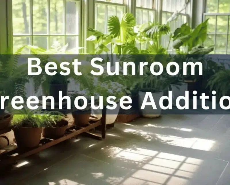 Best Sunroom Greenhouse Addition